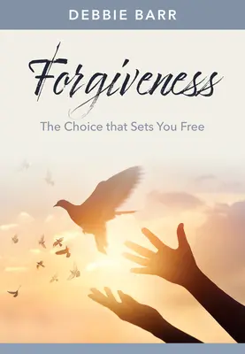 Iertarea: The Choice That Sets You Free - Forgiveness: The Choice That Sets You Free