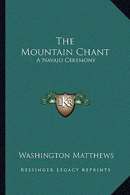 The Mountain Chant: O ceremonie Navajo - The Mountain Chant: A Navajo Ceremony