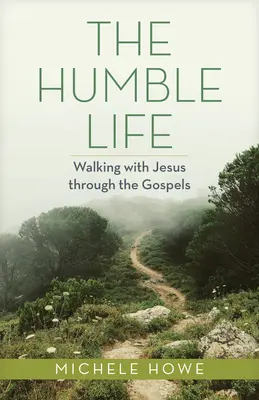 Viața umilă: Mergând cu Iisus prin Evanghelii - The Humble Life: Walking with Jesus Through the Gospels