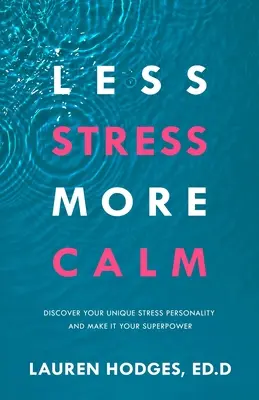 Less Stress, More Calm: Discover Your Unique Stress Personality and Make It Your Superpower