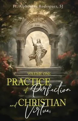 Practica perfecțiunii și virtuțile creștine Volumul unu - Practice of Perfection and Christian Virtues Volume One