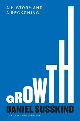 Growth: O istorie și o reglare de conturi - Growth: A History and a Reckoning