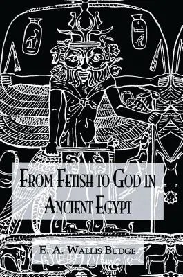 De la fetiș la zeu Egiptul Antic - From Fetish to God Ancient Egypt