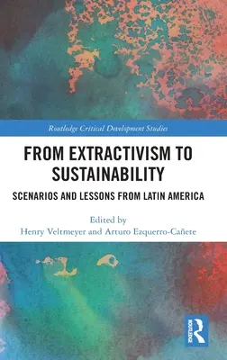 De la extractivism la durabilitate: Scenarii și lecții din America Latină - From Extractivism to Sustainability: Scenarios and Lessons from Latin America