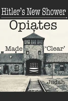 Noul duș al lui Hitler: Opiantele au devenit „clare - Hitler's New Shower: Opiates Made 'Clear'