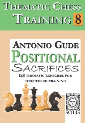 Antrenament tematic de șah: Cartea 8 - Sacrificii poziționale - Thematic Chess Training: Book 8 - Positional Sacrifices