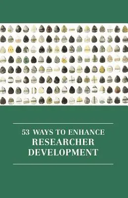 53 de modalități de îmbunătățire a dezvoltării cercetătorilor - 53 Ways to Enhance Researcher Development
