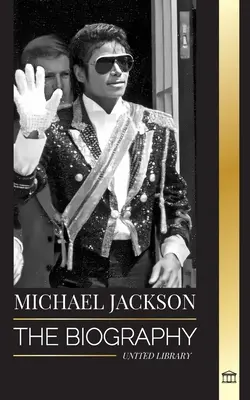 Michael Jackson: Biografia legendarului rege al muzicii pop; magia, Moonwalk-ul și masca sa - Michael Jackson: The Biography of the Legendary King of Pop; his Magic, Moonwalk and Mask