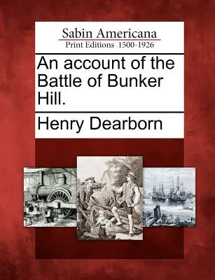 O relatare a bătăliei de la Bunker Hill. - An Account of the Battle of Bunker Hill.