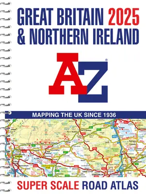 Marea Britanie A-Z Super Scale Road Atlas 2025 - Great Britain A-Z Super Scale Road Atlas 2025