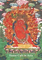 Hayagriva: Cultul calului în Asia - Hayagriva: Horse Cult in Asia