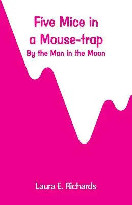 Cinci șoareci într-o capcană pentru șoareci: de Omul din Lună (Five Mice in a Mouse-trap: by the Man in the Moon) - Five Mice in a Mouse-trap: by the Man in the Moon