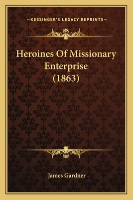Eroine ale întreprinderii misionare - Heroines Of Missionary Enterprise