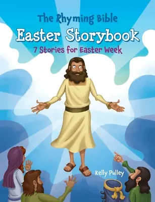 The Rhyming Bible Easter Storybook: 7 povestiri pentru Săptămâna Patimilor - The Rhyming Bible Easter Storybook: 7 Stories for Easter Week