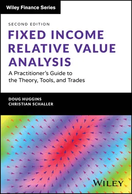 Fixed Income Relative Value Analysis + Website: Ghidul practicianului privind teoria, instrumentele și tranzacțiile - Fixed Income Relative Value Analysis + Website: A Practitioner's Guide to the Theory, Tools, and Trades