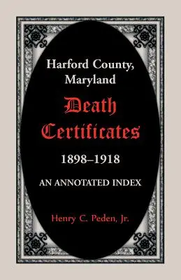 Harford County, Maryland Certificate de deces, 1898-1918: Un index adnotat - Harford County, Maryland Death Certificates, 1898-1918: An Annotated Index