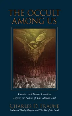 Oculta printre noi: Exorciști și foști ocultiști expun natura acestui rău modern - The Occult Among Us: Exorcists and Former Occultists Expose the Nature of This Modern Evil