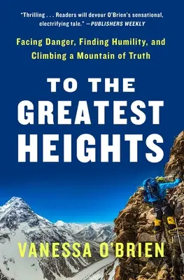 Spre cele mai mari înălțimi: Înfruntând pericolul, găsind umilința și escaladând un munte al adevărului: Un memoriu - To the Greatest Heights: Facing Danger, Finding Humility, and Climbing a Mountain of Truth: A Memoir