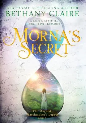 Secretul Mornei: Un roman dulce, scoțian, care călătorește în timp - Morna's Secret: A Sweet, Scottish, Time Travel Romance