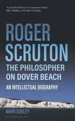 Roger Scruton: Filosoful de pe plaja Dover: O biografie intelectuală - Roger Scruton: The Philosopher on Dover Beach: An Intellectual Biography