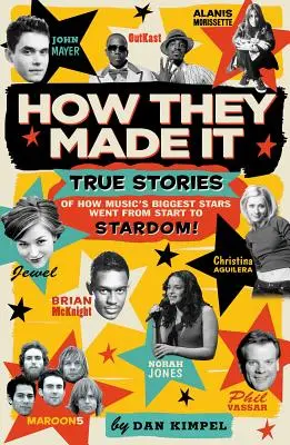 How They Made It: True Stories of How Music's Biggest Stars Went from Start to Stardom!