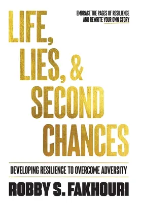 Viață, minciuni și a doua șansă: Dezvoltarea rezilienței pentru a depăși adversitatea - Life, Lies, & Second Chances: Developing Resilience to Overcome Adversity