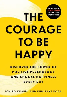 Curajul de a fi fericit: Descoperiți puterea psihologiei pozitive și alegeți fericirea în fiecare zi - The Courage to Be Happy: Discover the Power of Positive Psychology and Choose Happiness Every Day