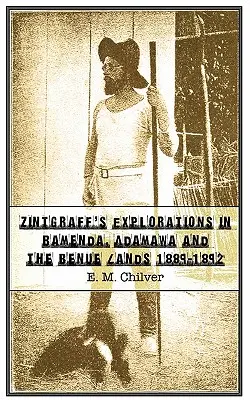 Explorările lui Zintgraff în Bamenda, Adamawa și ținuturile Benue 1889-1892 - Zintgraff's Explorations in Bamenda, Adamawa and the Benue Lands 1889-1892