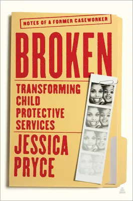 Rupt: Transformarea serviciilor de protecție a copilului - Notele unui fost asistent social - Broken: Transforming Child Protective Services--Notes of a Former Caseworker