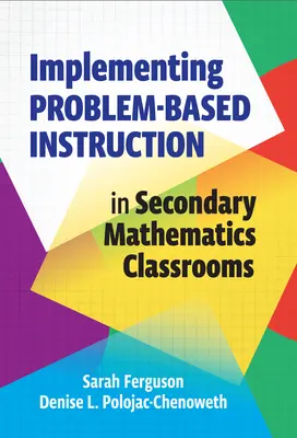 Implementing Problem-Based Instruction in Secondary Mathematics Classrooms (Implementarea instruirii bazate pe probleme în clasele secundare de matematică) - Implementing Problem-Based Instruction in Secondary Mathematics Classrooms