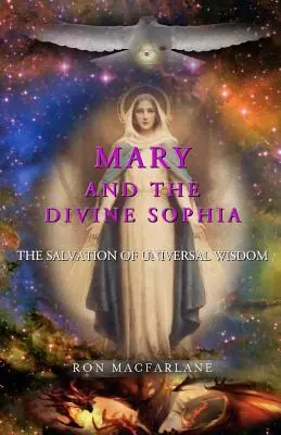 Maria și Divina Sophia: Salvarea înțelepciunii universale - Mary and the Divine Sophia: The Salvation of Universal Wisdom