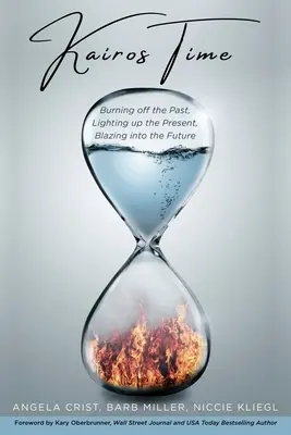Kairos Time: Arderea trecutului, iluminarea prezentului, înflăcărarea viitorului (Kairos Time: Burning off the Past, Lighting up the Present, Blazing into the Future) - Kairos Time: Burning off the Past, Lighting up the Present, Blazing into the Future