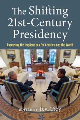 The Shifting Twenty-First-Century Presidency: Evaluarea implicațiilor pentru America și pentru lume - The Shifting Twenty-First-Century Presidency: Assessing the Implications for America and the World