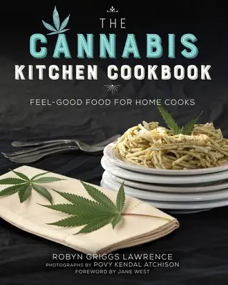 Cartea de bucate The Cannabis Kitchen: Feel-Good Food for Home Cooks - The Cannabis Kitchen Cookbook: Feel-Good Food for Home Cooks