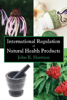 Reglementarea internațională a produselor de sănătate naturale - International Regulation of Natural Health Products