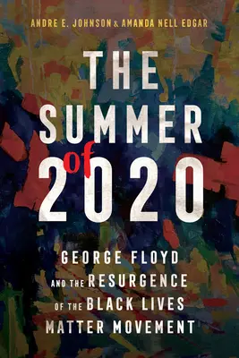 Vara lui 2020: George Floyd și resurgența mișcării Black Lives Matter - The Summer of 2020: George Floyd and the Resurgence of the Black Lives Matter Movement