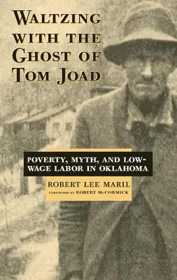 Valsând cu fantoma lui Tom Joad: Sărăcia, mitul și munca cu salarii mici în Oklahoma - Waltzing with the Ghost of Tom Joad: Poverty, Myth, and Low-Wage Labor in Oklahoma