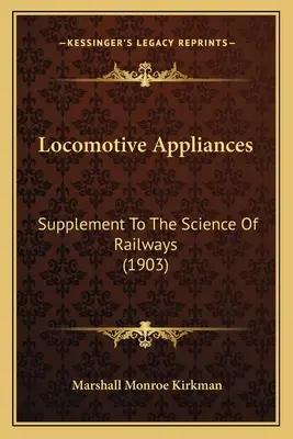 Locomotive Appliances: Supliment la știința căilor ferate - Locomotive Appliances: Supplement To The Science Of Railways