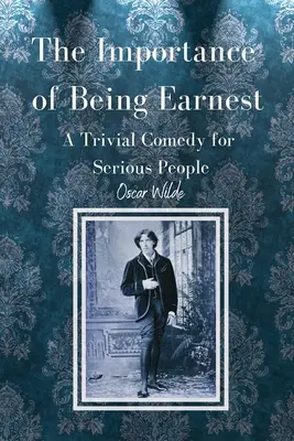 The Importance of Being Earnest O comedie trivială pentru oameni serioși - The Importance of Being Earnest A Trivial Comedy for Serious People