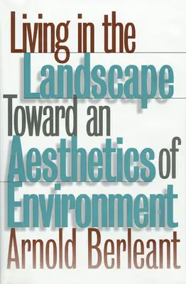 Living in the Landscape: Către o estetică a mediului - Living in the Landscape: Toward an Aesthetics of Environment