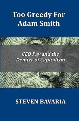 Prea lacom pentru Adam Smith: Plata directorilor executivi și dispariția capitalismului - Too Greedy for Adam Smith: CEO Pay and the Demise of Capitalism