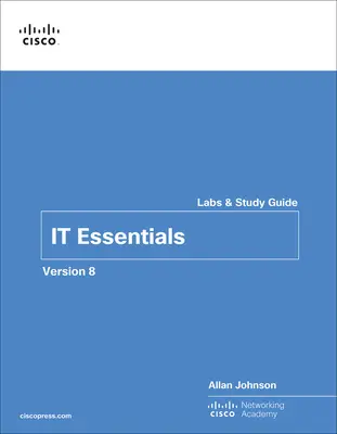 Laboratoare și ghid de studiu IT Essentials, versiunea 8 - IT Essentials Labs and Study Guide Version 8