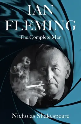 Ian Fleming: Omul complet - Ian Fleming: The Complete Man
