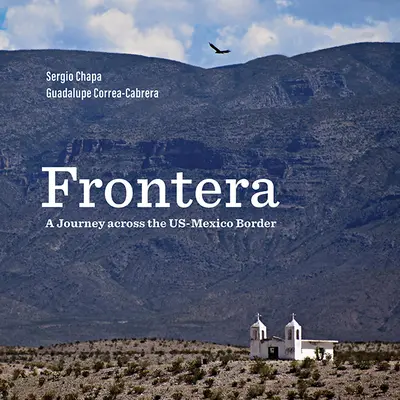 Frontera: O călătorie de-a lungul frontierei dintre SUA și Mexic (Frontera: A Journey Across the Us-Mexico Border) - Frontera: A Journey Across the Us-Mexico Border
