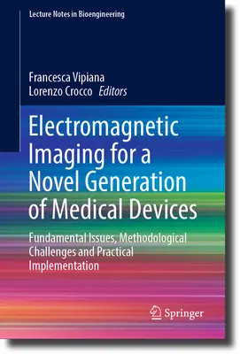 Imagistica electromagnetică pentru o nouă generație de dispozitive medicale: Probleme fundamentale, provocări metodologice și implementare practică - Electromagnetic Imaging for a Novel Generation of Medical Devices: Fundamental Issues, Methodological Challenges and Practical Implementation
