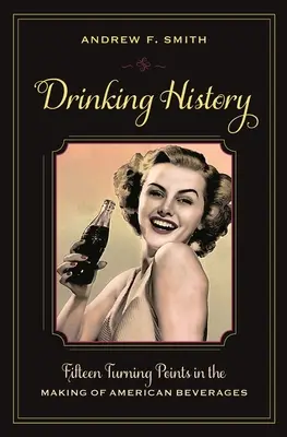Drinking History: Cincisprezece puncte de cotitură în crearea băuturilor americane - Drinking History: Fifteen Turning Points in the Making of American Beverages