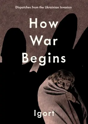 Cum începe războiul: Dispecerate de la invazia ucraineană - How War Begins: Dispatches from the Ukrainian Invasion