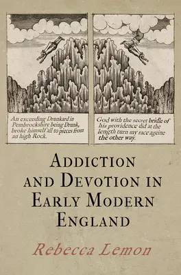 Dependență și devoțiune în Anglia modernă timpurie - Addiction and Devotion in Early Modern England