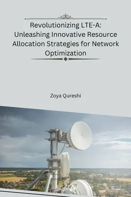 Revoluționarea LTE-A: Dezlănțuirea strategiilor inovatoare de alocare a resurselor pentru optimizarea rețelei - Revolutionizing LTE-A: Unleashing Innovative Resource Allocation Strategies for Network Optimization
