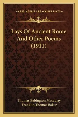 Lays Of Ancient Rome și alte poezii - Lays Of Ancient Rome And Other Poems